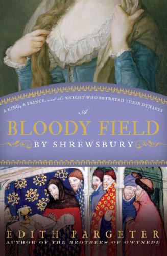 descargar libro A Bloody Field by Shrewsbury: A King, a Prince, and the Knight Who Betrayed Their Dynasty