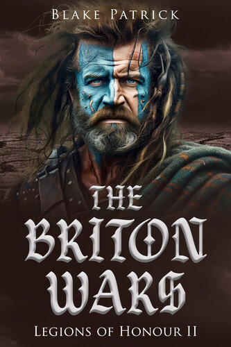 descargar libro The Briton Wars: (Legions of Honour 2) Roman Army Hero Gaius Makes A Decision That May Change His Destiny!