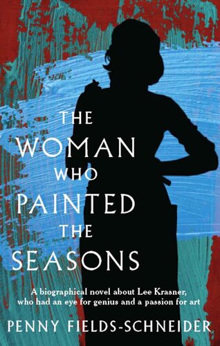 descargar libro The Woman Who Painted The Seasons: A biographical novel about Lee Krasner, who had an eye for genius and a passion for art.