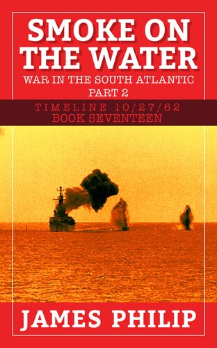 descargar libro Smoke on the Water: The War in the South Atlantic - Part 2 (Timeline 10/27/62 Book 17)