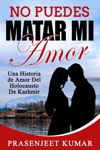 descargar libro No Puedes Matar Mi Amor: Una Historia de Amor Del Holocausto de Kashmir