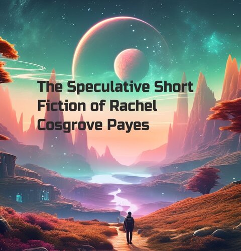 descargar libro The Speculative Short Fiction of Rachel Cosgrove Payes