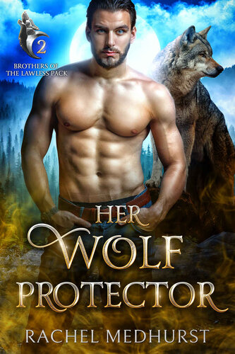 descargar libro Her Wolf Protector (Brothers of the Lawless Pack Book 2)