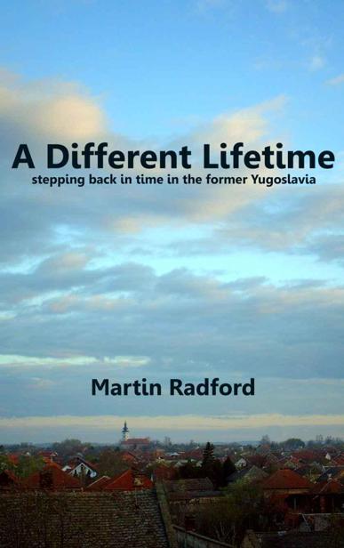 descargar libro A Different Lifetime: Stepping Back in Time in the Former Yugoslavia