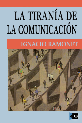 descargar libro La tiranía de la comunicación