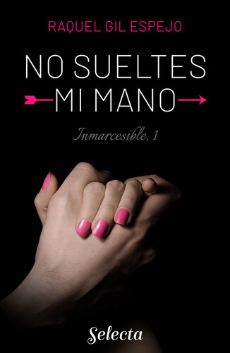 descargar libro No sueltes mi mano: Trilogía Inmarcesible, libro 1