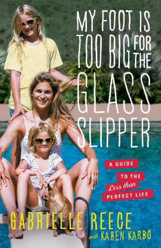 descargar libro My Foot Is Too Big for the Glass Slipper: A Guide to the Less Than Perfect Life