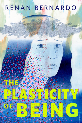 descargar libro The Plasticity of Being