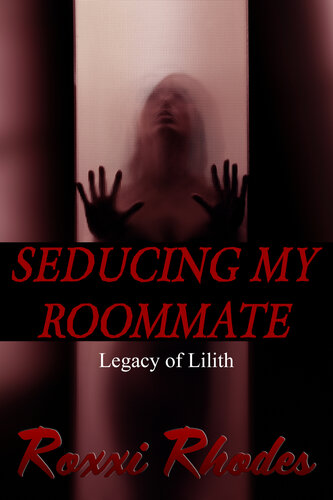 libro gratis Seducing My Roommate (Legacy of Lilith, Book Two) (Succubus Transformation)