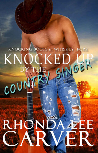 descargar libro Knocked Up by the Country Singer (Knocking Boots in Whiskey Fork Book 1)