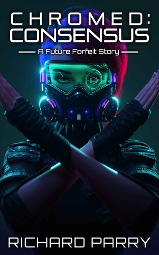 descargar libro Chromed: Consensus: A Cyberpunk Contingency Story (Future Forfeit City Stories Book 1)