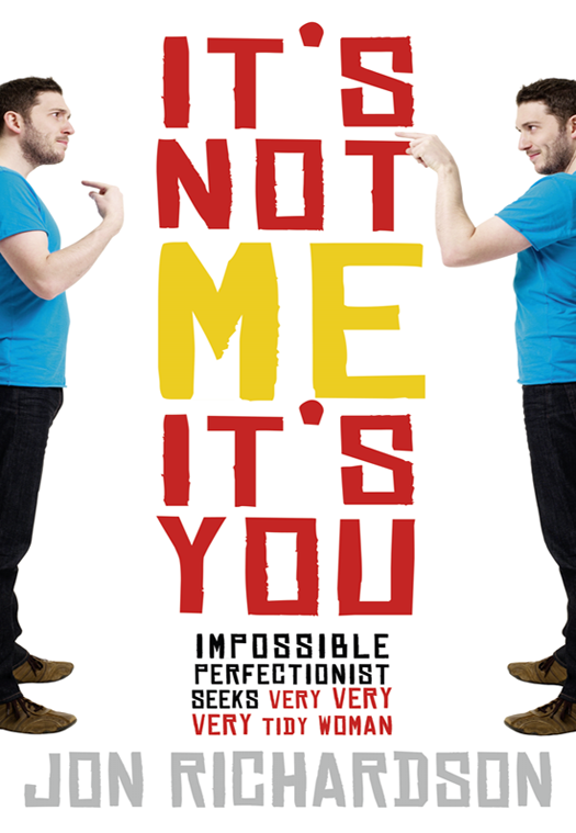 descargar libro It's Not Me, It's You: Impossible Perfectionist, 27, Seeks Very Very Very Tidy Woman