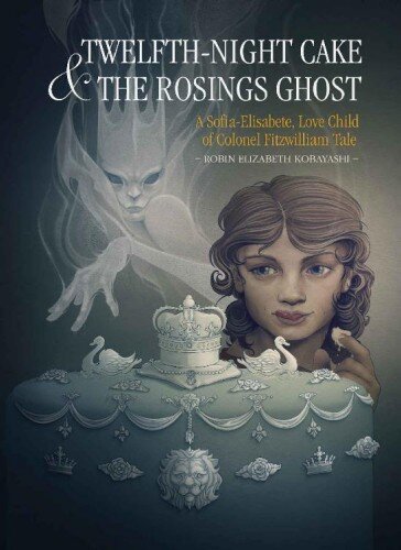 descargar libro Twelfth-Night Cake & the Rosings Ghost: A Sofia-Elisabete, Love Child of Colonel Fitzwilliam Tale (Sofia-Elisabete Stories Book 2)