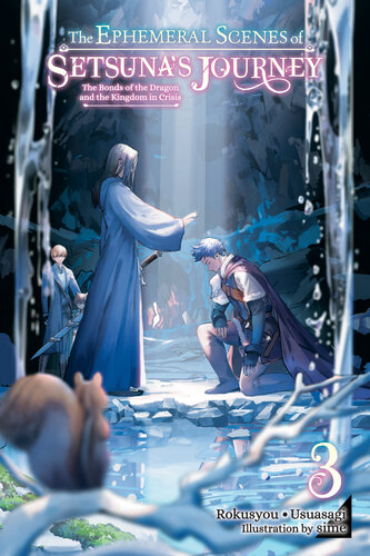 descargar libro The Ephemeral Scenes of Setsunas Journey, Vol. 3: The Bonds of the Dragon and the Kingdom in Crisis