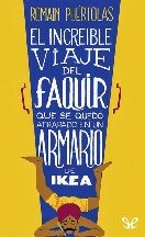 descargar libro El Increí­ble Viaje Del Faquir Que Se Quedó Atrapado En Un Armario De Ikea