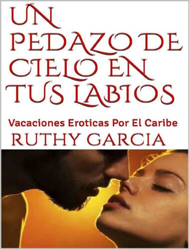 descargar libro Un Pedazo De Cielo En Tus Labios: Vacaciones Eroticas Por El Caribe (Spanish Edition)