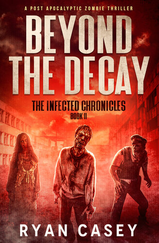 descargar libro Beyond the Decay: A Post Apocalyptic Zombie Thriller (The Infected Chronicles Book 11)