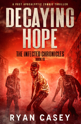 descargar libro Decaying Hope: A Post Apocalyptic Zombie Thriller (The Infected Chronicles Book 10)