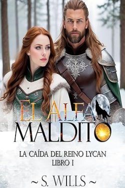 libro gratis El Alfa Maldito: La caída del reino Lycan I (El renacer de las almas destinadas 1)