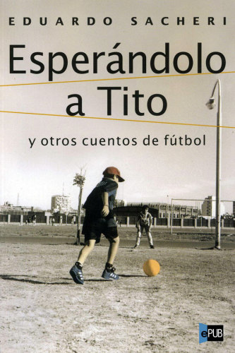 descargar libro Esperándolo a Tito y otros cuentos de fútbol