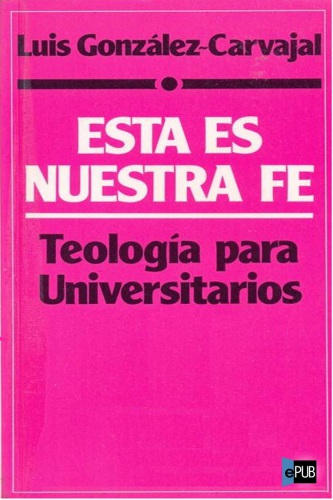 descargar libro Esta es nuestra fe. Teología para universitarios