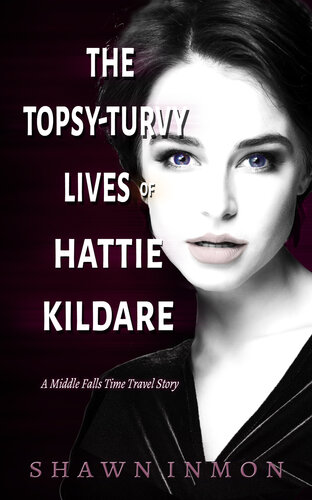 descargar libro The Topsy-Turvy Lives of Hattie Kildare: A Middle Falls Time Travel Story