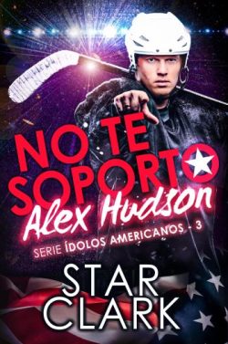 descargar libro No te soporto, Alex Hudson (Ídolos Americanos 3)