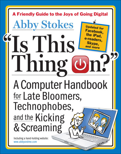 descargar libro Is This Thing On- A Computer Handbook for Late Bloomers, Technophobes and the Kicking & Screaming