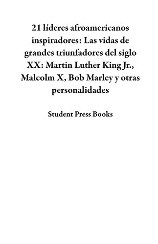 descargar libro 21 líderes afroamericanos inspiradores: Las vidas de grandes triunfadores del siglo XX: Martin Luther King Jr., Malcolm X, Bob Marley y otras personalidades