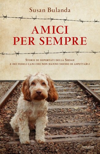 descargar libro Amici per sempre. Storie di deportati della Shoah e dei fedeli cani che non hanno smesso di aspettarli