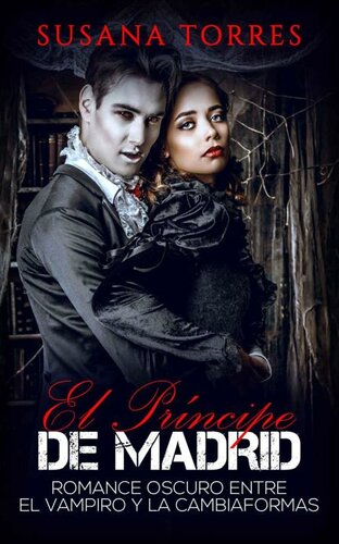 libro gratis El Príncipe de Madrid: Romance Oscuro entre el Vampiro y la Cambiaformas (Novela Romántica y Erótica en Español: Paranormal o Sobrenatural) (Spanish Edition)