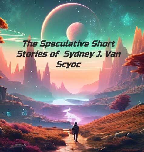 descargar libro The Speculative Short Stories of Sydney J. Van Scyoc