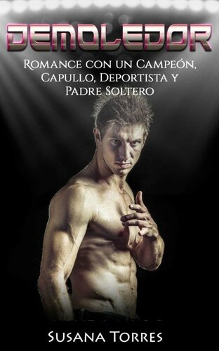 libro gratis Demoledor: Romance con un Campeón, Capullo, Deportista y Padre Soltero (Novela Romántica y Erótica en Español: Segunda Oportunidad nº 2) (Spanish Edition)