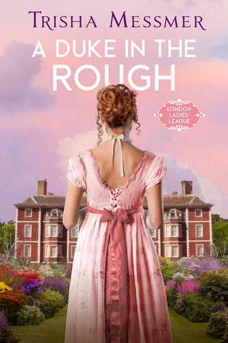 descargar libro A Duke In The Rough: A Regency Era Romance (London Ladies' League Book 1)