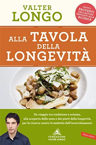 descargar libro Alla tavola della longevità: Tradizione e scienza alla scoperta delle zone e dei piatti della longevità