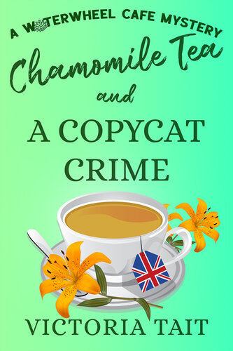 descargar libro Chamomile Tea and A Copycat Crime: A British Cozy Murder Mystery with a Female Sleuth (A Waterwheel Cafe Mystery Book 4)