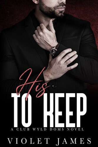 libro gratis His to Keep: A Club Wyld Doms Novel