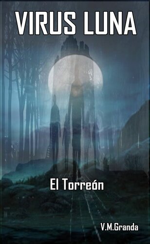 descargar libro Virus Luna. El Torreón: Un virus. Millones de bestias hambrientas buscan alimento cada vez que la luna brilla. Un bosque,un torreón, un hombre solitario ... comunicaciones ni ayuda (Spanish Edition)