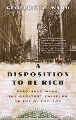 descargar libro A Disposition to Be Rich: Ferdinand Ward, The Greatest Swindler of the Gilded Age