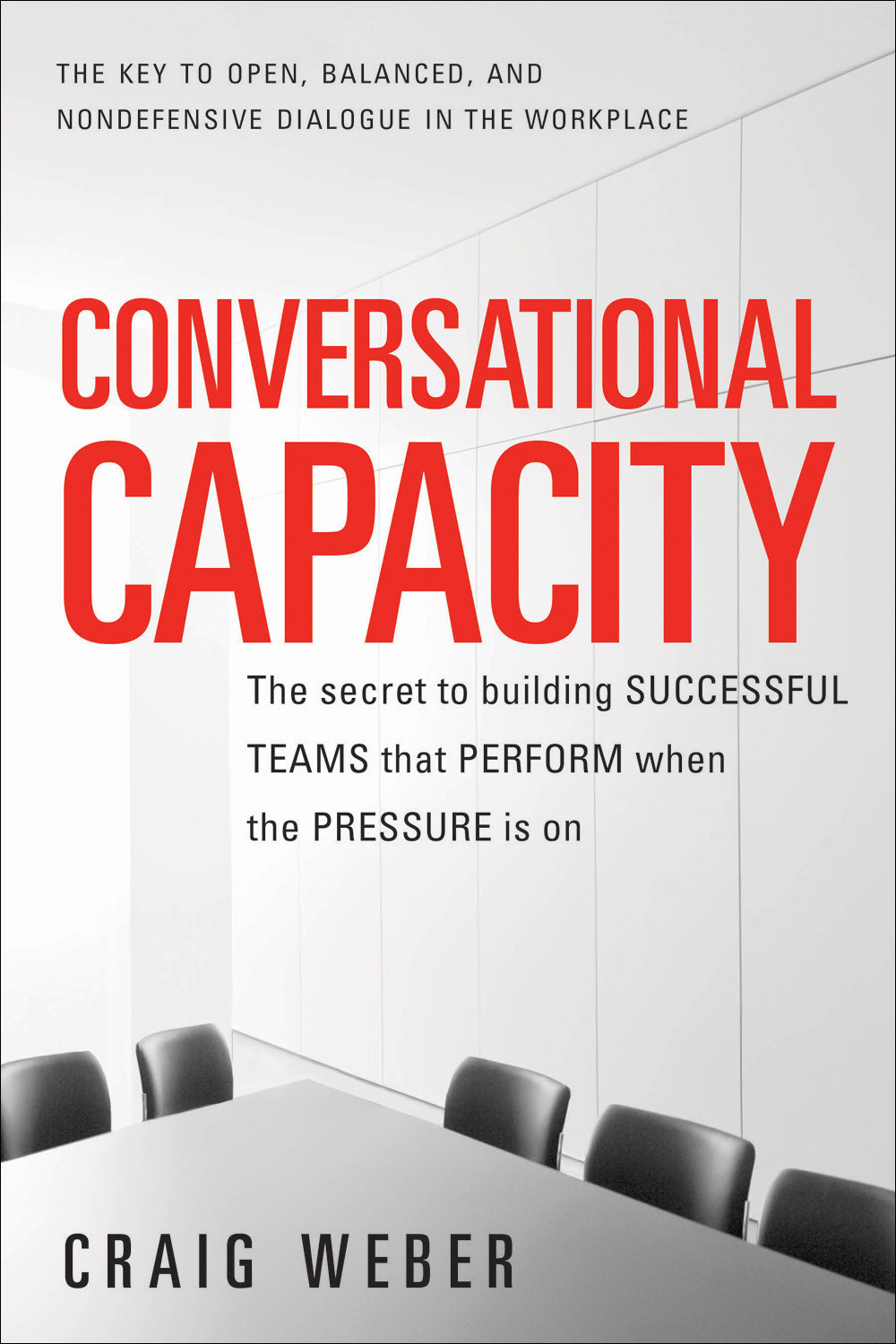 descargar libro Conversational Capacity: The Secret to Building Successful Teams That Perform When the Pressure Is on