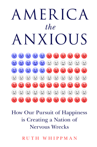 descargar libro America the Anxious: How Our Pursuit of Happiness Is Creating a Nation of Nervous Wrecks