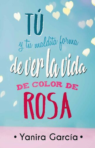 libro gratis Tú y tu maldita forma de ver la vida de color de rosa