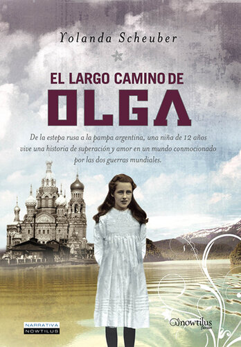 descargar libro El largo camino de Olga: De la estepa rusa a la pampa argentina, una niña de 12 años vive una historia de superación y amor en un mundo conmocionado por las dos guerras mundiales.